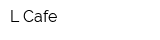 L-Cafe