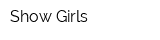 Show Girls