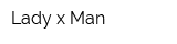 Lady x Man