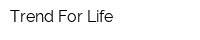 Trend For Life