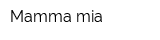 Mamma mia