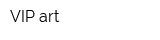 VIP art