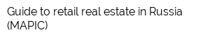 Guide to retail real estate in Russia (MAPIC)