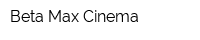 Beta Max Cinema