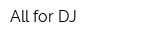 All for DJ