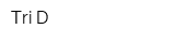 Tri D