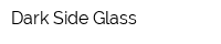 Dark Side Glass
