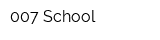 007 School