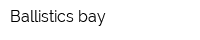 Ballistics bay
