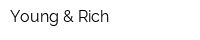 Young & Rich
