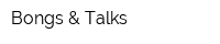 Bongs & Talks