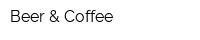 Beer & Coffee