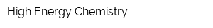 High Energy Chemistry