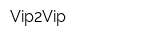Vip2Vip