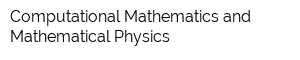 Computational Mathematics and Mathematical Physics