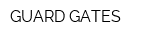 GUARD GATES