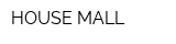 HOUSE MALL