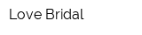 Love Bridal