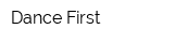 Dance First