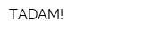 TADAM!