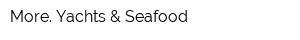More Yachts & Seafood