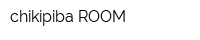 chikipiba ROOM