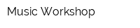 Music Workshop