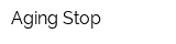 Aging Stop