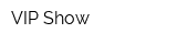 VIP-Show