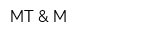 MT & M
