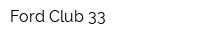 Ford Club 33