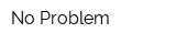 No Problem