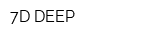 7D DEEP