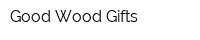 Good Wood Gifts