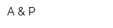 A & P