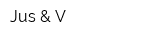 Jus & V