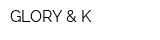 GLORY & K