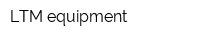 LTM equipment