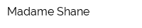 Madame Shane