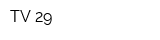 TV 29