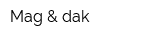 Mag & dak