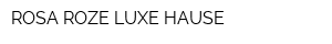ROSA ROZE LUXE HAUSE