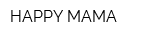 HAPPY MAMA
