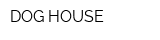 DOG HOUSE