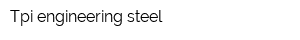 Tpi engineering steel