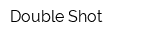 Double Shot