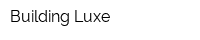 Building Luxe