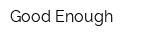 Good Enough