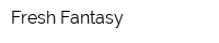 Fresh Fantasy
