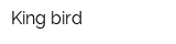 King bird